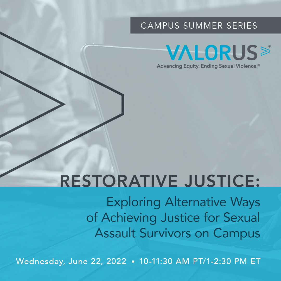 Restorative Justice: Exploring Alternative Ways of Achieving Justice for Sexual Assault Survivors on Campus; June 22, 2022, 10 am - 11:30 am PST