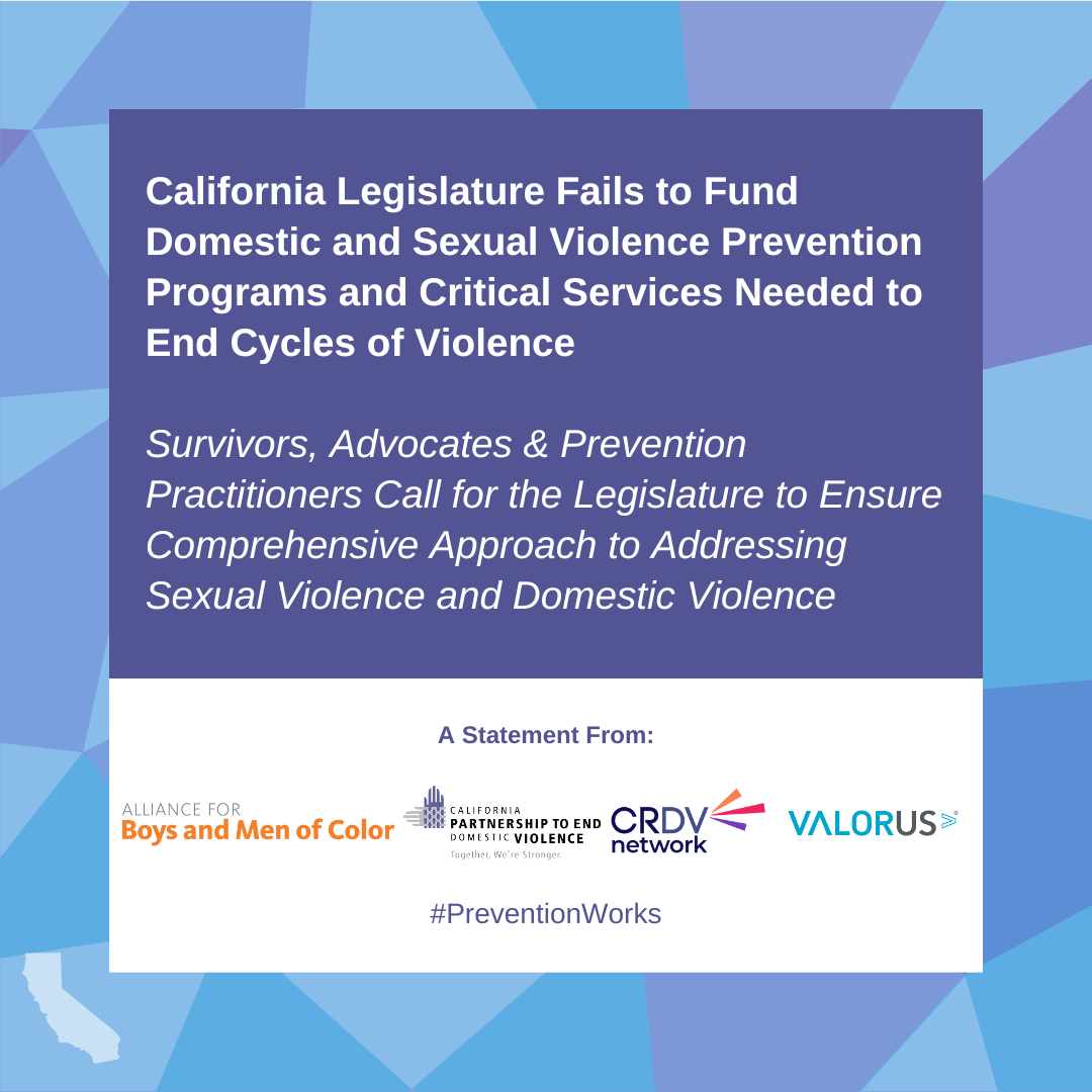 California Legislature Fails to Fund Domestic and Sexual Violence Prevention Programs and Critical Services Needed to End Cycles of Violence Survivors, Advocates & Prevention Practitioners Call for the Legislature to Ensure Comprehensive Approach to Addressing Sexual Violence and Domestic Violence #PreventionWorks