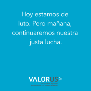 Hoy estamos de luto.  Pero mañana, continuaremos nuestra justa lucha. 