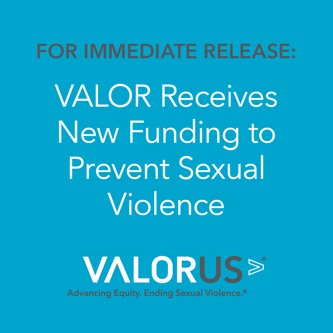 For immediate release: Valor receives new funding to prevent sexual violence. Valor U.S. advancing equity. ending sexual violence.