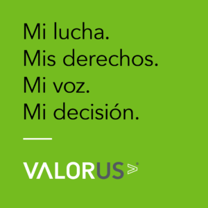 Mi lucha. Mis derechos. Mi voz. Mi decision. Valor U.S.