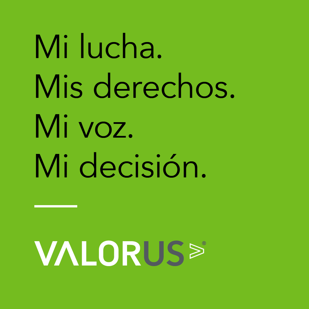 Mi lucha. Mis derechos. Mi voz. Mi decision. Valor U.S.