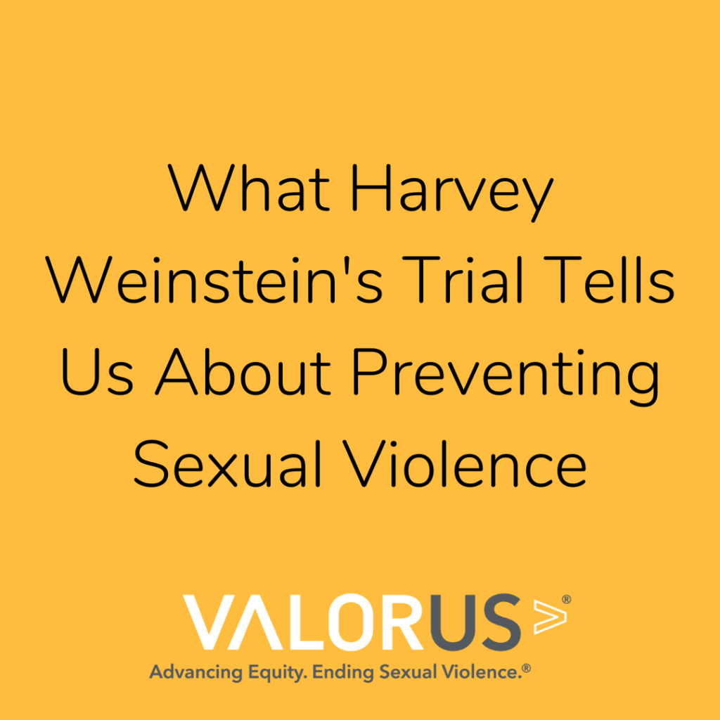 What Harvey Weinstein's trial tells us about preventing sexual violence.