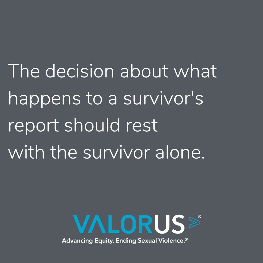 The decision about what happens to a survivor's report should rest with the survivor alone.