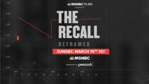 MSNBC logo. MSNBC films presents The Recall Reframed. Sunday, March 19th 10pm ET. MSNBC logo. Streaming on peacock. Graph that displays data in a downward trend from May to June, and then a spike in June and stagnant through July.