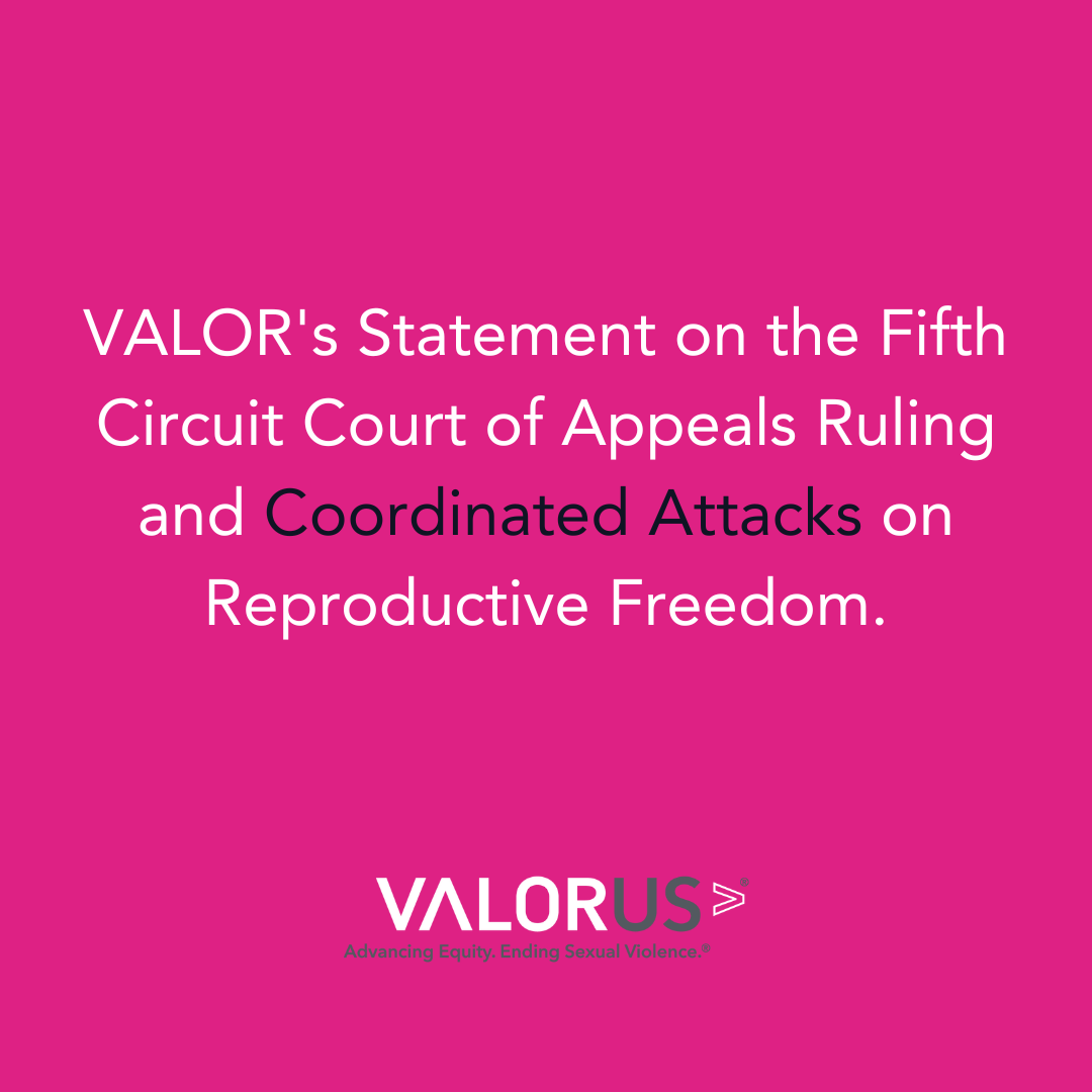 VALOR's Statement on the Fifth Circuit Court of Appeals Ruling and Coordinated Attacks on Reproductive Freedom