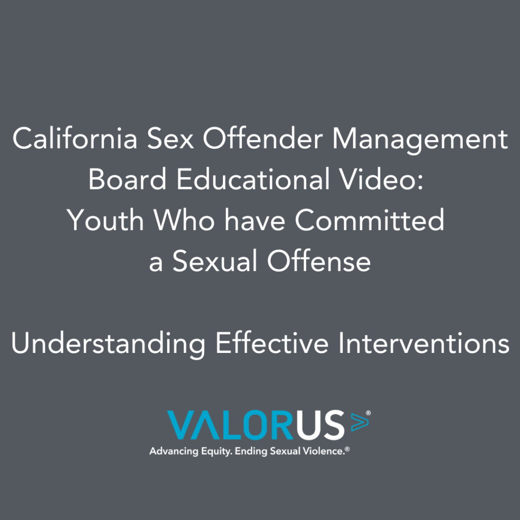 California Sex Offender Management Board Educational Video: Youth Who have Committed a Sexual Offense. Understanding Effective Interventions.
