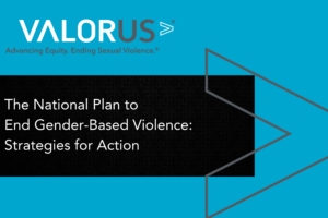 Valor U.S. logo & tagline. The National Plan to End Gender-Based Violence: Strategies for Action.