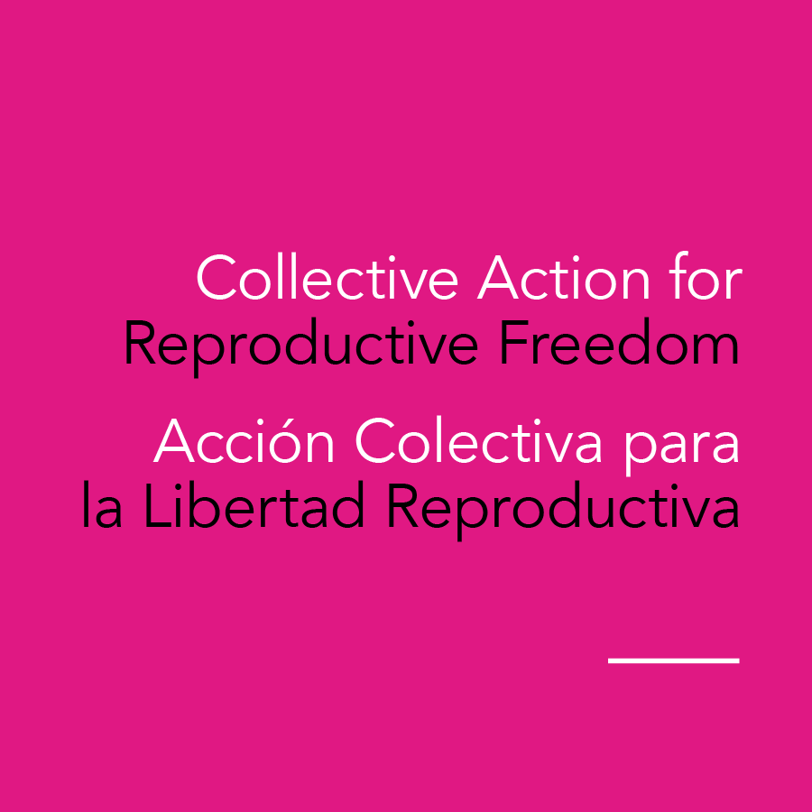 Collective action for reproductive freedom. Accion colectiva para la libertad reproductiva.