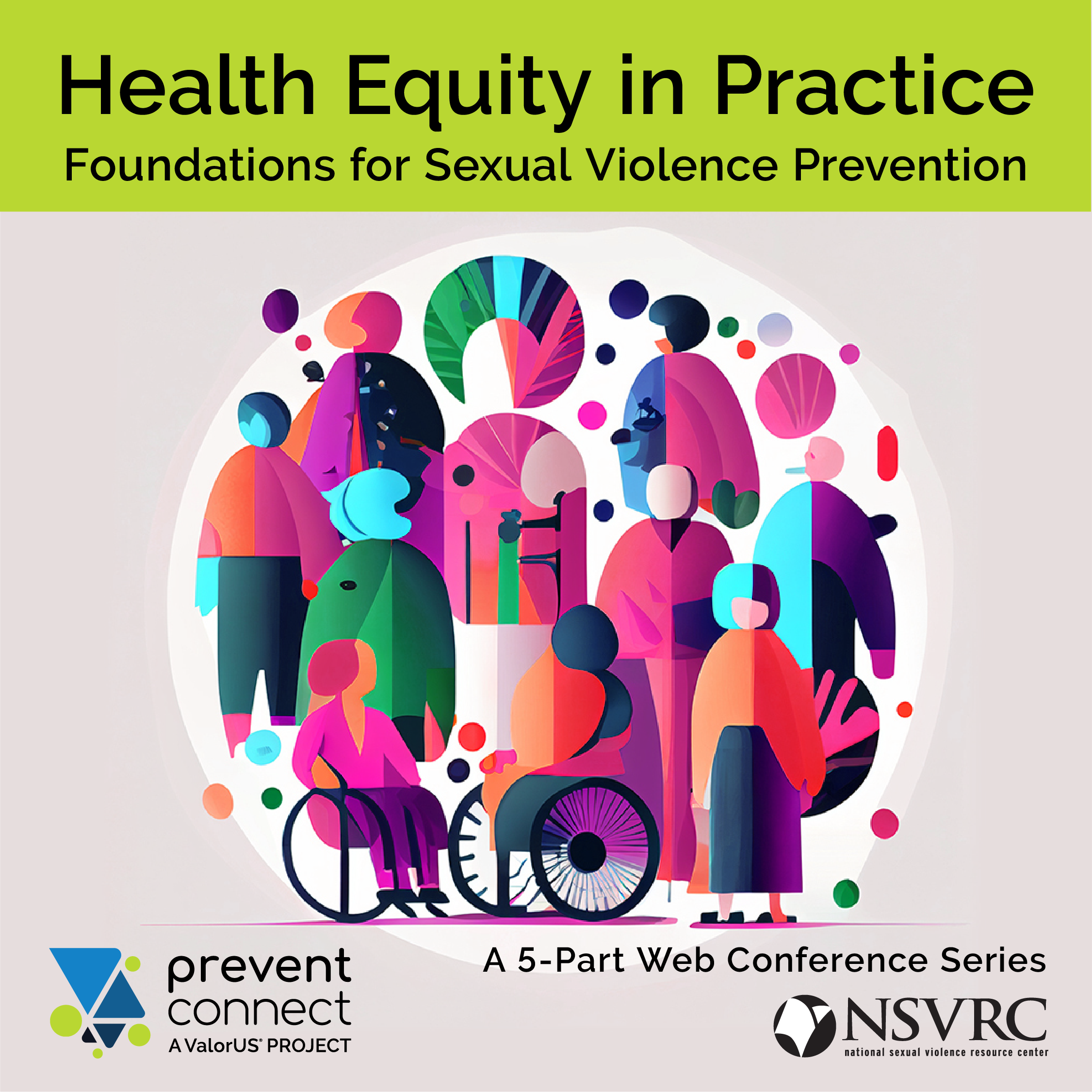 abstract people standing in a circle. Health Equity in practice. Foundations for sexual violence prevention. A 5-part web conference series. Hosted by PreventConnect and NSVRC.