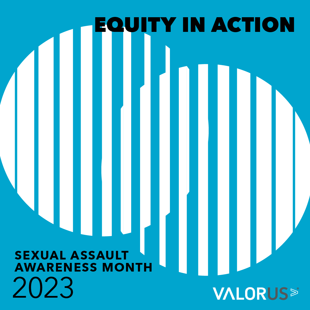 Two overlapping circles with text over the circles that says, “Equity in Action. Sexual Assault Awareness Month 2023. Valor U.S.”