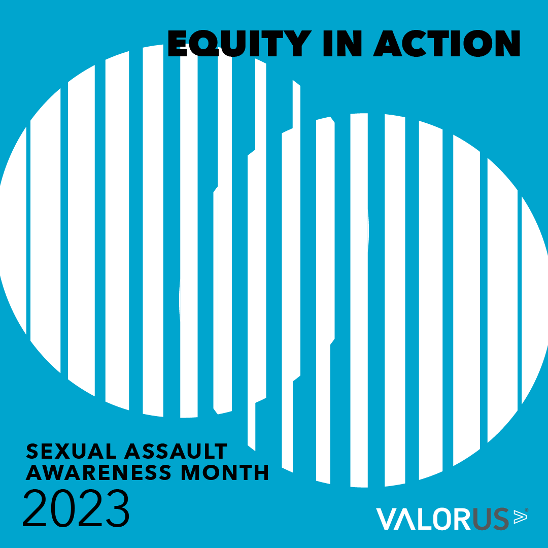 Two overlapping circles with text over the circles that says, “Equity in Action. Sexual Assault Awareness Month 2023. Valor U.S.” 