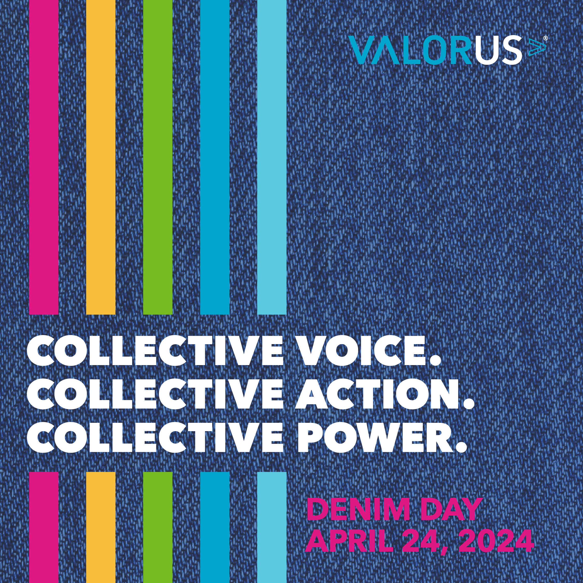 A denim background with five colored stripes on the left side. Text splitting the stripes states "Collective Voice. Collective Action. Collective Power." On the bottom left, the text states "Denim Day, April 24, 2024." VALOR logo.