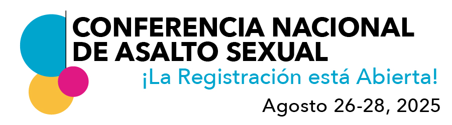 Círculos multicolores con un texto negro al lado que dice: "Conferencia Nacional de Asalto Sexual." En la parte inferior derecha, un texto multicolor que dice: "¡La Registración está Abierta! Agosto 26-28, 2025.”