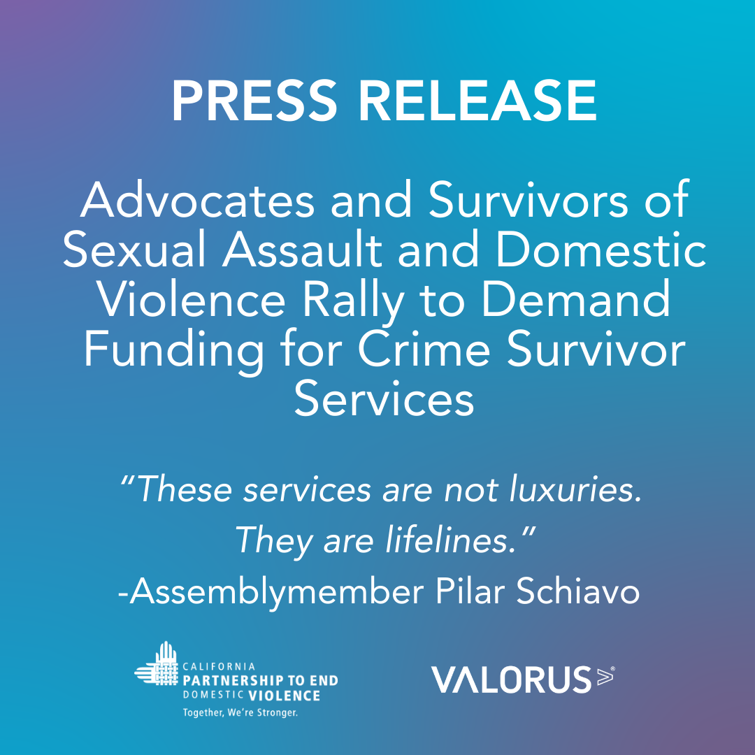 Gradiant blue to purple background with white text that reads, "Press release. Advocates and survivors of sexual assault and domestic violence rally to demand funding for crime survivor services." A quote from Assemblymember Pilar Schiavo reads, "These services are not luxuries. They are lifelines." VALOR logo and the California Partnership to End Domestic Violence logo.