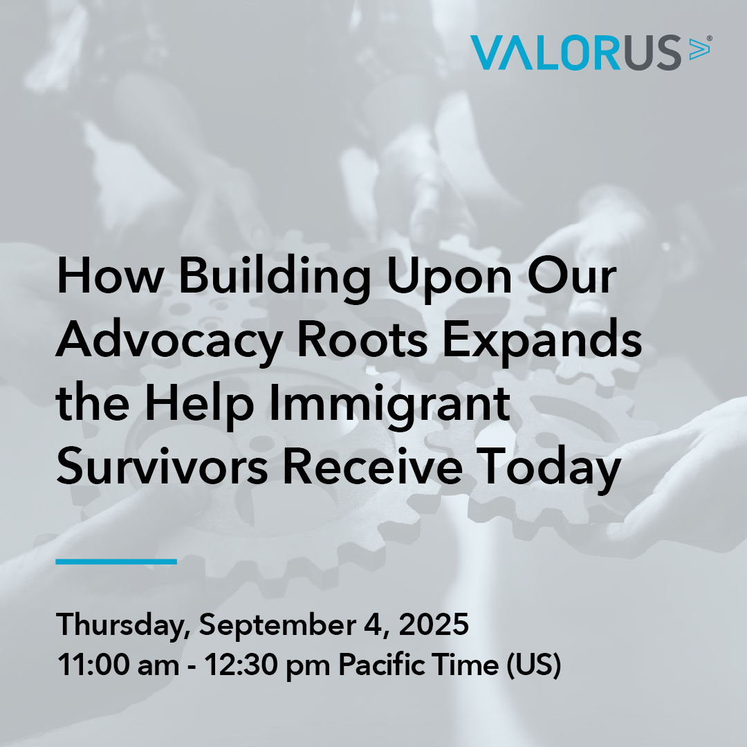 Transparent background with hands holding cogs. Black text reads, "How Building Upon Our Advocacy Roots Expands the Help Immigrant Survivors Receive Today." A blue line is underneath the text and above black text that reads, "Thursday, September 4, 2025. 11:00 am - 12:30 am Pacific Time (US)." VALOR logo.