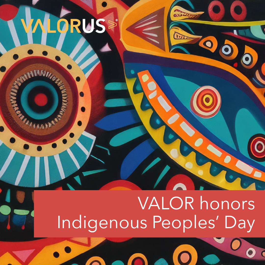 Multicolored background with a red rectangle on the bottom right. White text in the rectangle reads, "VALOR honors Indigenous Peoples' Day." VALOR logo.