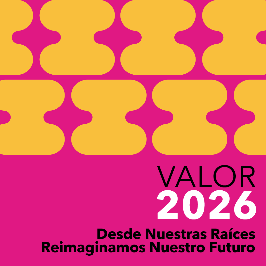 VALOR 2026. Desde Nuestras Raíces Reimaginamos Nuestro Futuro.