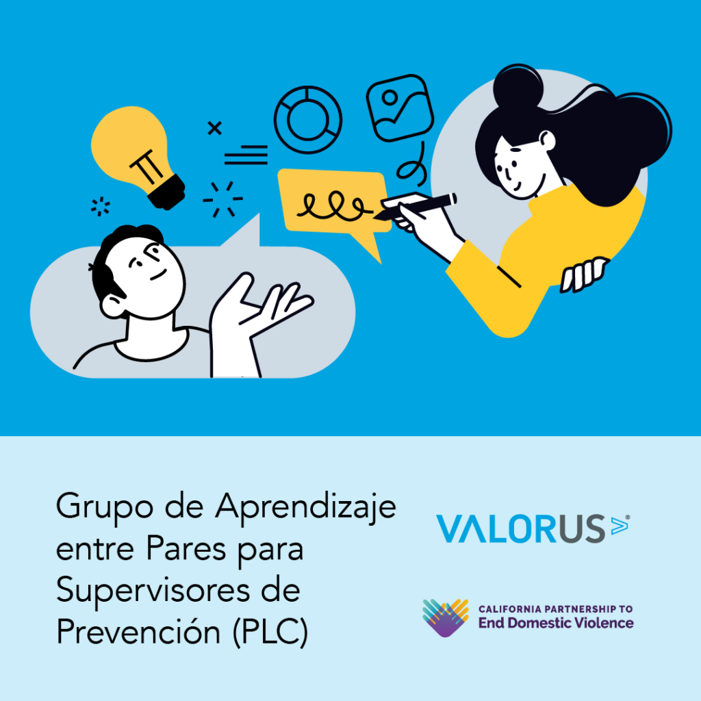 Grupo de Aprendizaje entre Pares para Supervisores de Prevención (PLC). Logotipo de VALOR y California Partnership to End Domestic Violence.