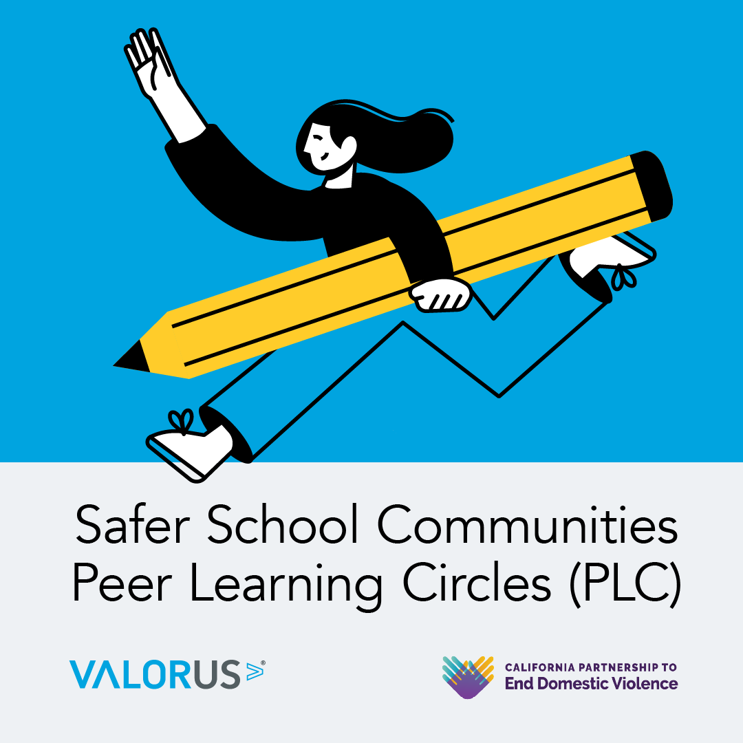 Safer School Communities Peer Learning Circles (PLC). VALOR and The California Partnership to End Domestic Violence logos.